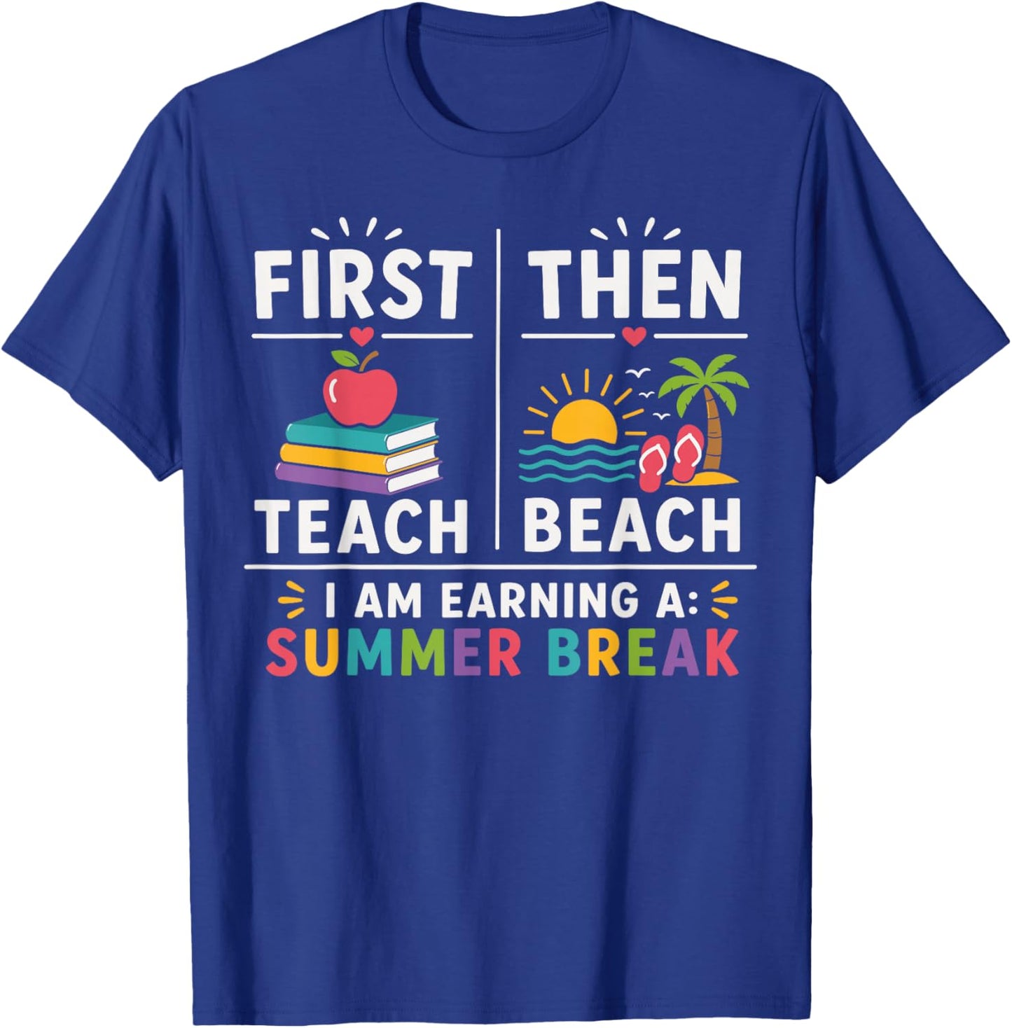 First Then Teach Then Beach Funny Teacher Summer Break T-Shirt - T-Shirt | Royal