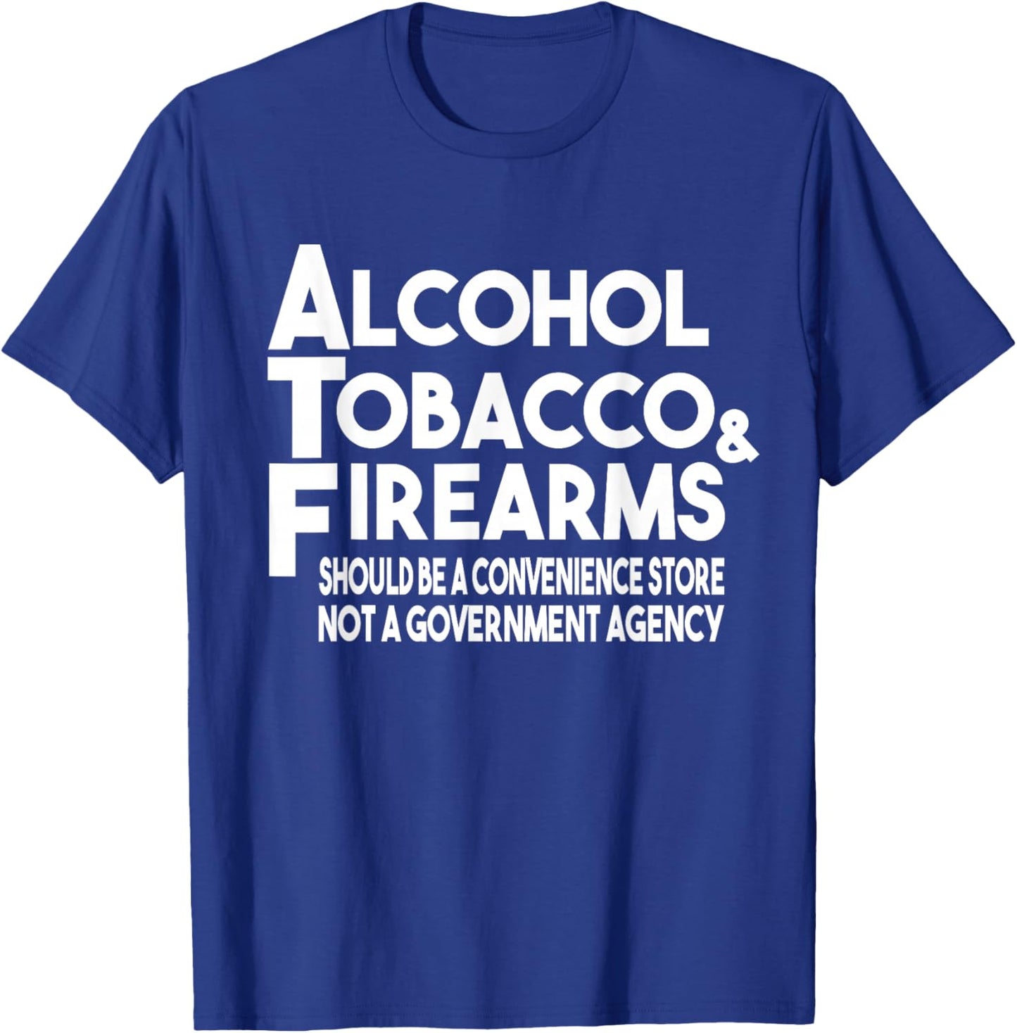 Alcohol Tobacco Firearms Should Be A Convenience Store Funny T-Shirt - T-Shirt | Royal