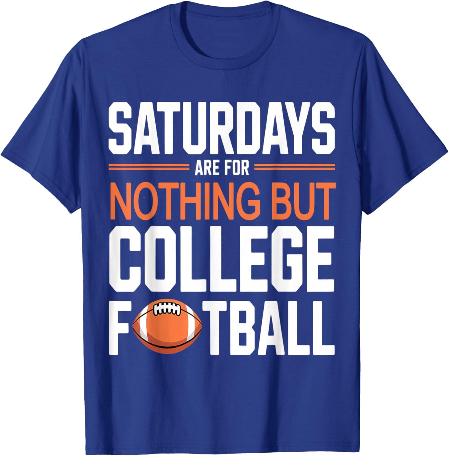 Saturdays are for Nothing But College Football T-Shirt - T-Shirt | Royal