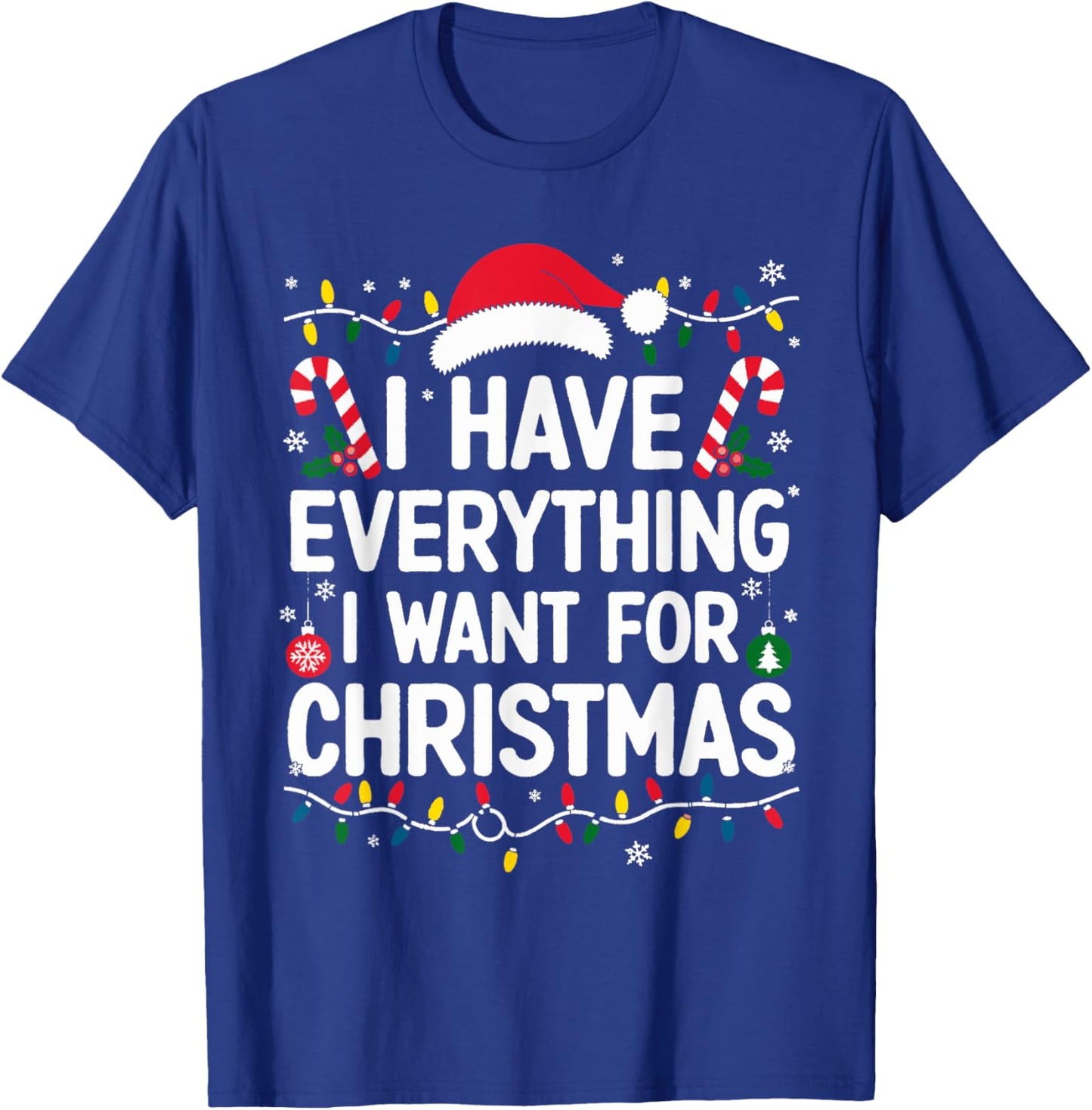 I Have Everything I Want For Christmas Its Me I'm Everything T-Shirt - T-Shirt | Royal
