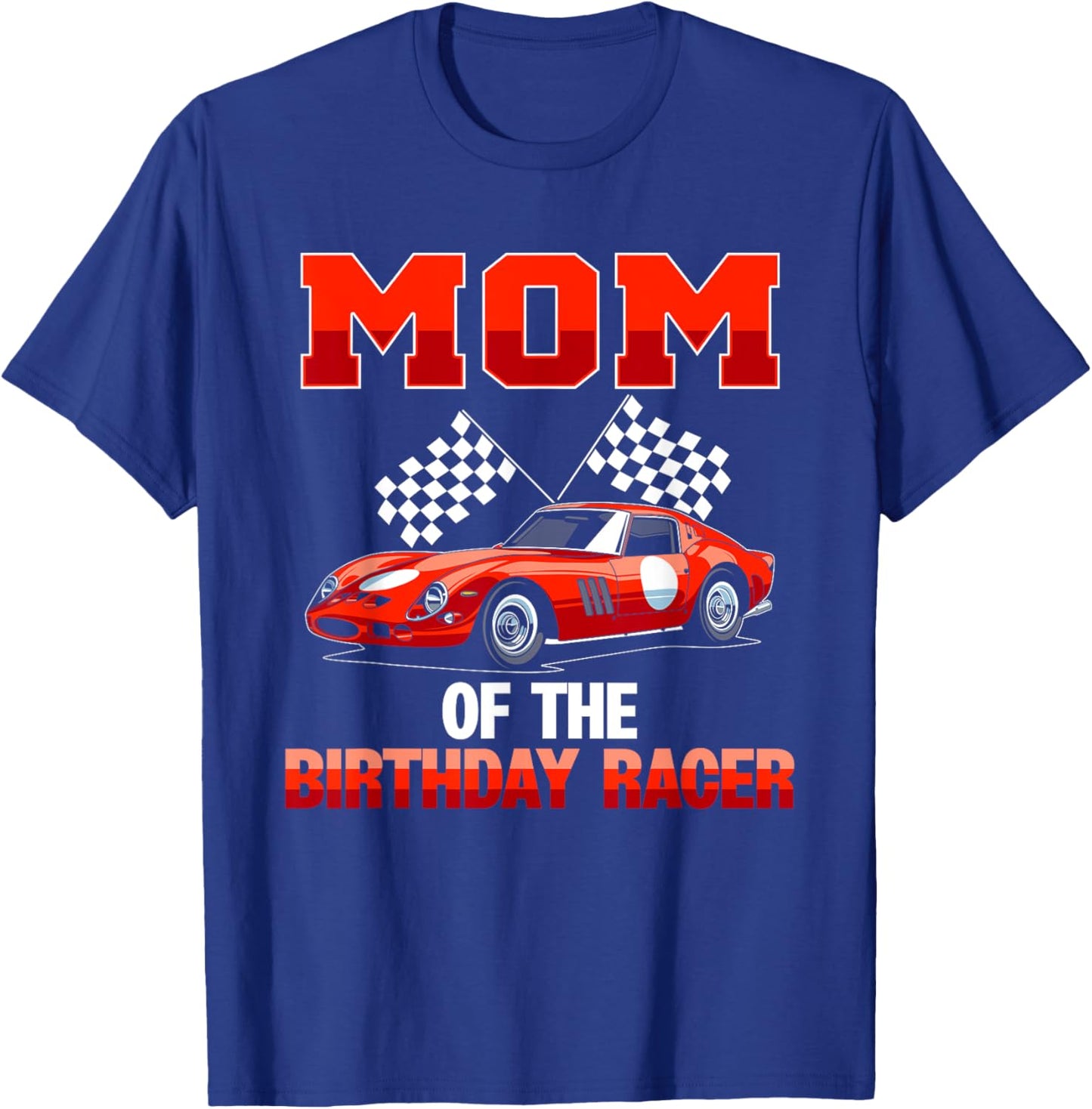 Race Car Party Mom Of The Birthday Racer Racing Family T-Shirt - T-Shirt | Royal