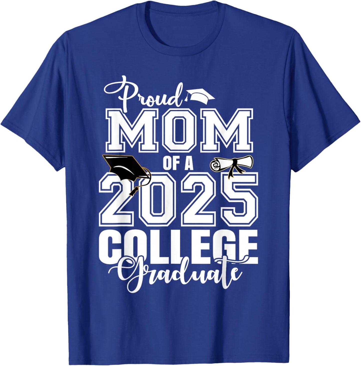 Proud Mom Of A 2025 College Graduate Graduation T-Shirt - T-Shirt | Royal
