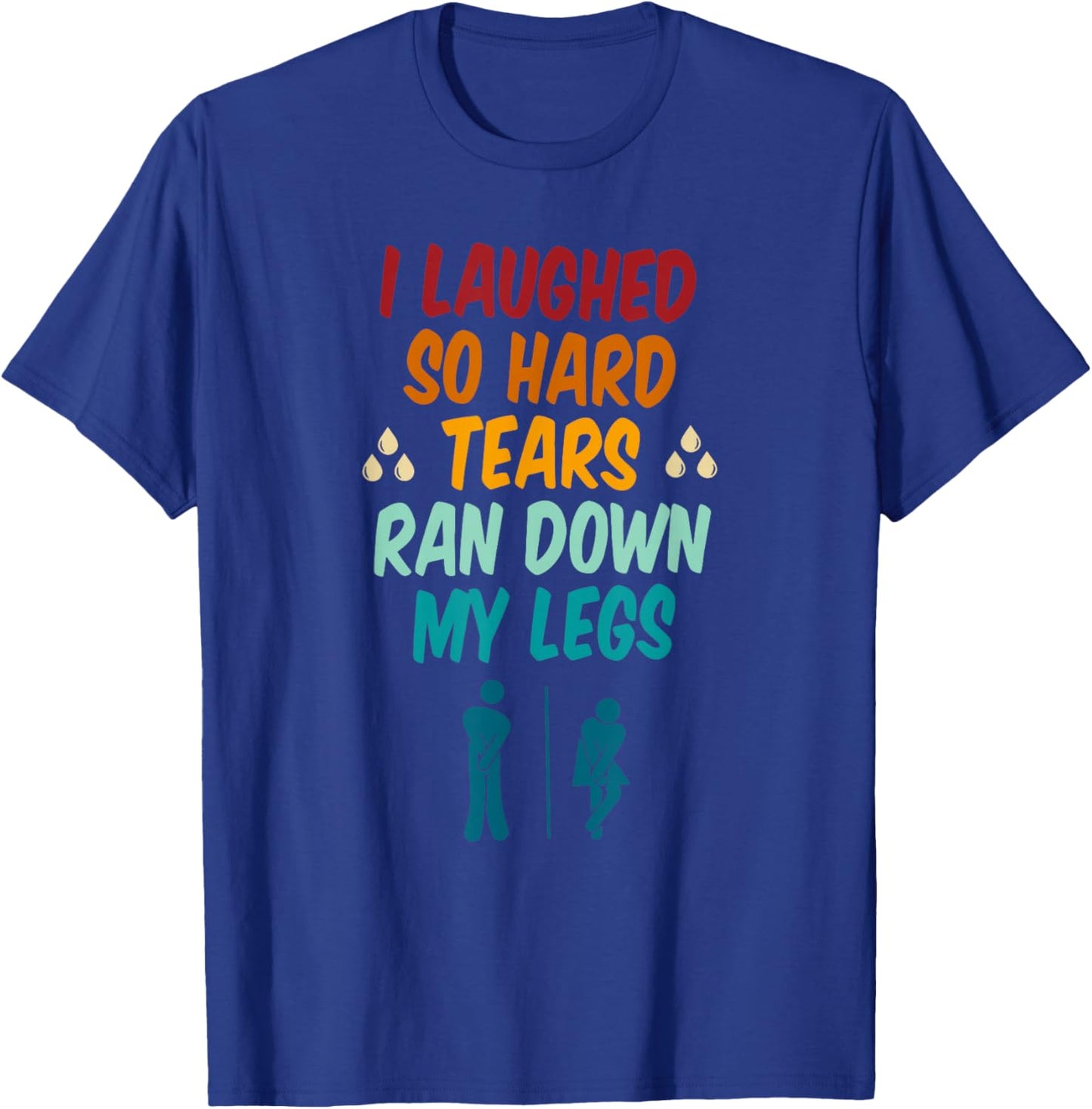 I Laughed So Hard Tears Ran Down My Legs Retro Vintage T-Shirt - T-Shirt | Royal