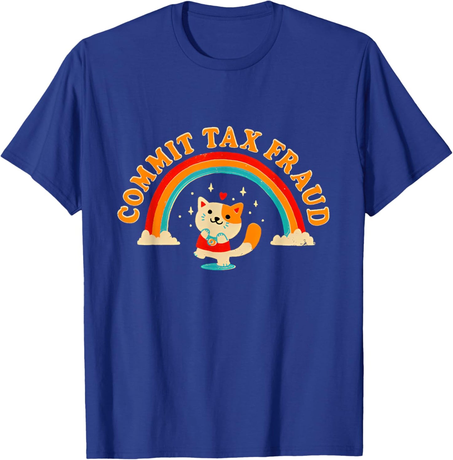 Commit Tax Fraud Funny Cat Rainbow Women T-Shirt - T-Shirt | Royal