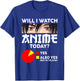 Will I Watch Anime Today Japan Kawaii Manga Otaku Anime T-Shirt - T-Shirt | Royal