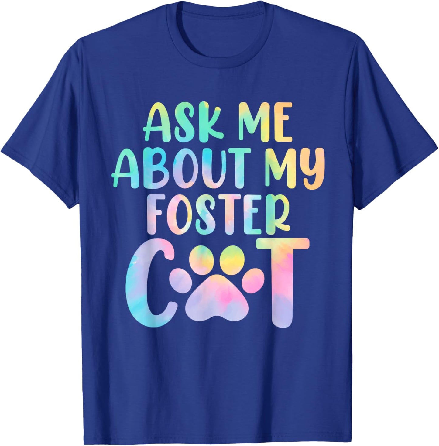 Ask Me About My Foster Cat Tie Dye Shelter Funny Cat Lovers Men Women T-Shirt - T-Shirt | Royal