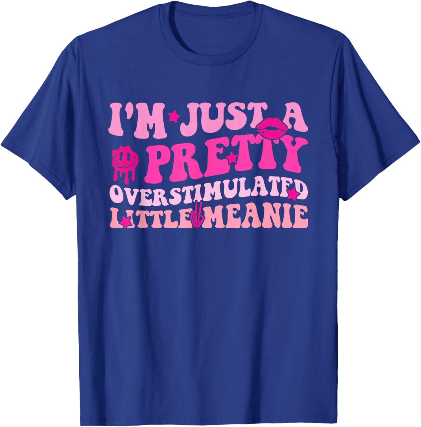 I'm Just A Pretty, Overstimulated Little Meanie Funny Quote T-Shirt - T-Shirt | Royal