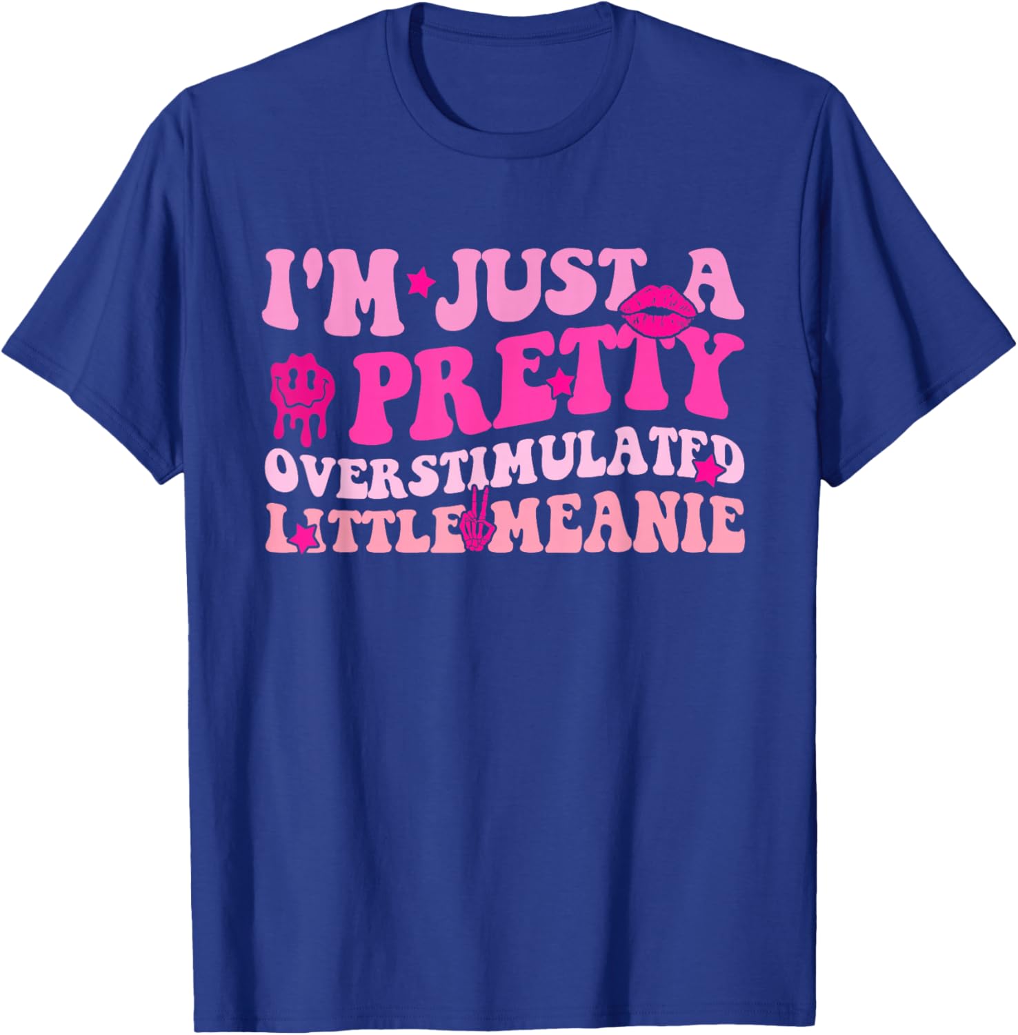 I'm Just A Pretty, Overstimulated Little Meanie Funny Quote T-Shirt - T-Shirt | Royal
