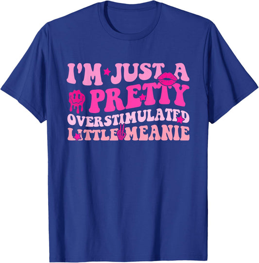 I'm Just A Pretty, Overstimulated Little Meanie Funny Quote T-Shirt - T-Shirt | Royal