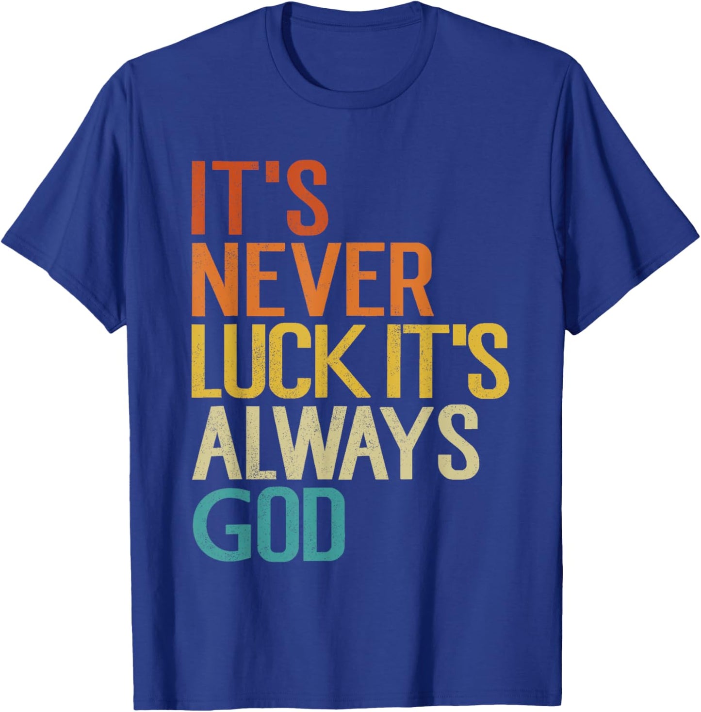 It's Never Luck It's Always God Funny Vintage T-Shirt - T-Shirt | Royal