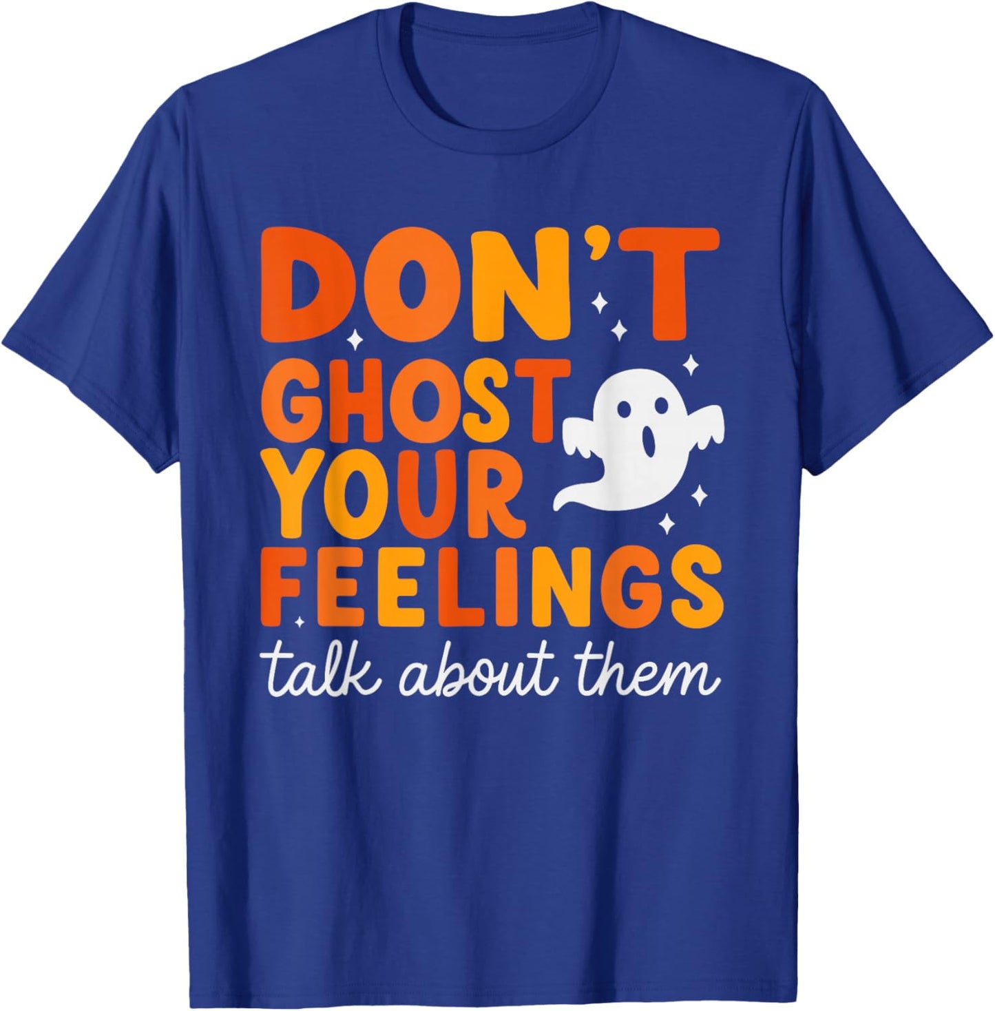 Don’t Ghost Your Feelings Cute Ghost Mental Health Quote T-Shirt - T-Shirt | Royal