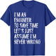 I'm An Engineer Assume I'm Never Wrong T-Shirt - T-Shirt | Royal