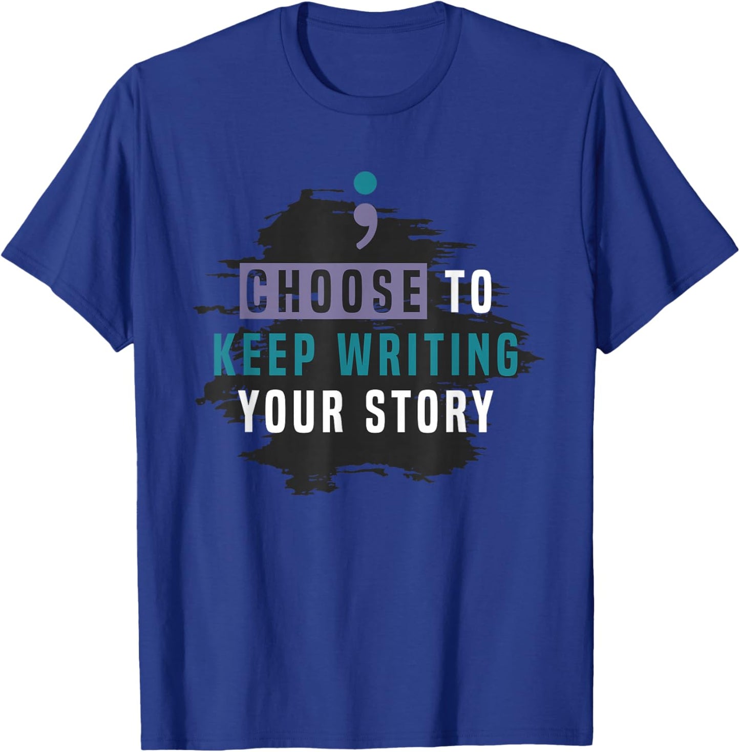 Choose to Keep Writing Your Story, Inspirational Quote T-Shirt - T-Shirt | Royal