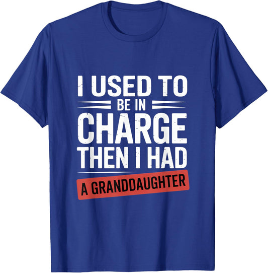 I Used to Be in Charge Then I Had A Granddaughter T-Shirt - T-Shirt | Royal