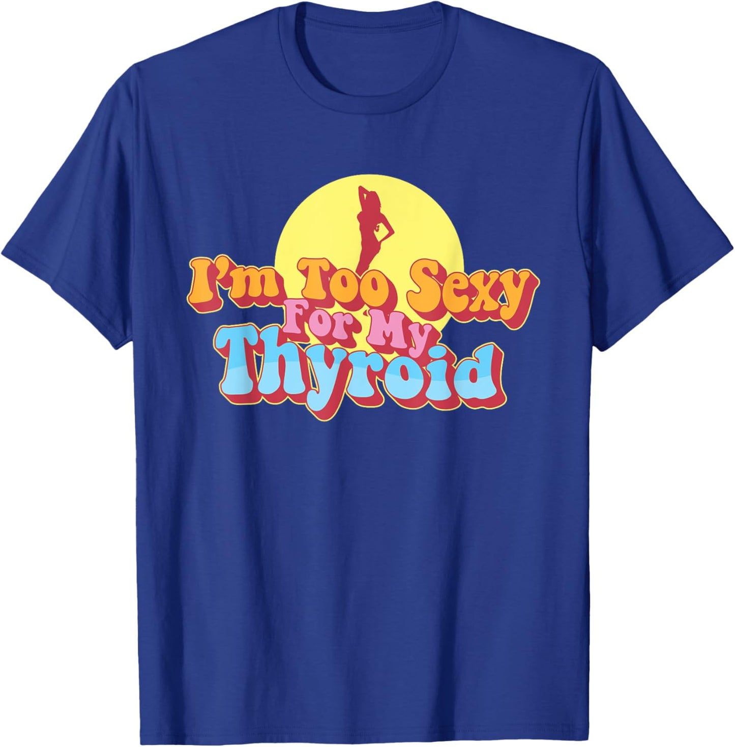 Too Sexy For My Thyroid Cancer Warrior Papillary Awareness T-Shirt - T-Shirt | Royal
