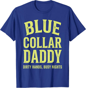 Blue Collar Daddy Dirty Hands Busy Nights Father's Day T-Shirt - T-Shirt | Royal