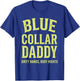 Blue Collar Daddy Dirty Hands Busy Nights Father's Day T-Shirt - T-Shirt | Royal