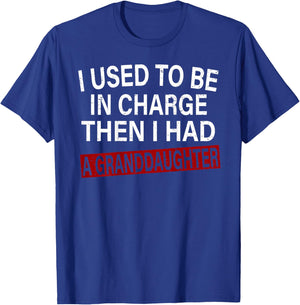 I Used to Be in Charge Then I Had A Granddaughter T-Shirt - T-Shirt | Royal