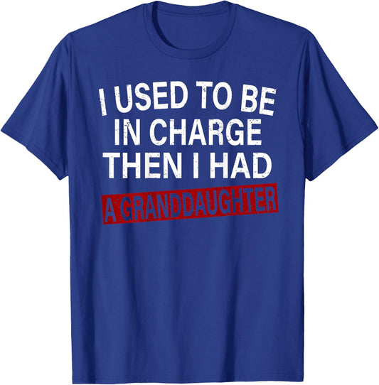 I Used to Be in Charge Then I Had A Granddaughter T-Shirt - T-Shirt | Royal