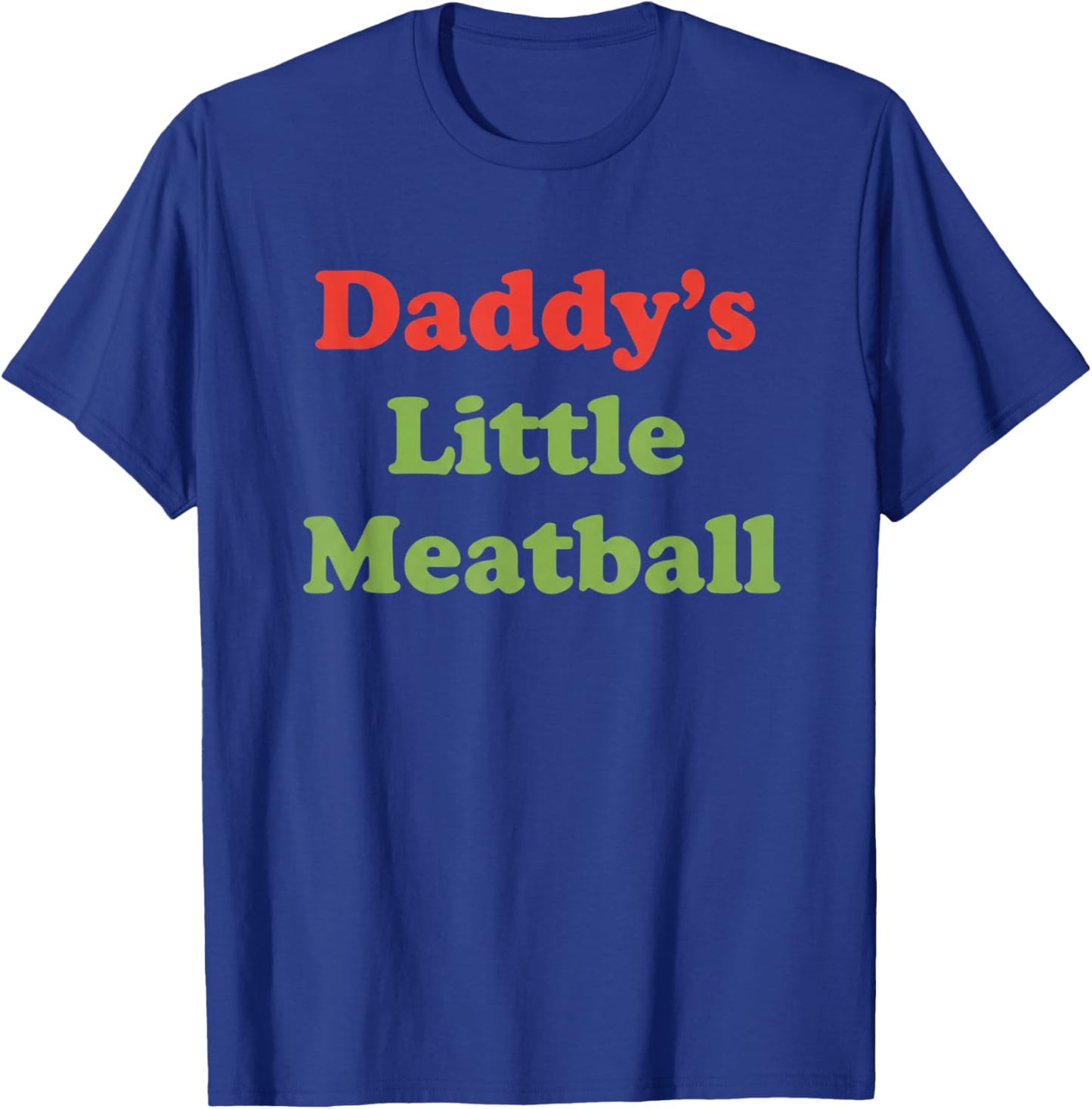 Daddy's Little Meatball Funny Dad Saying Father's Day T-Shirt - T-Shirt | Royal