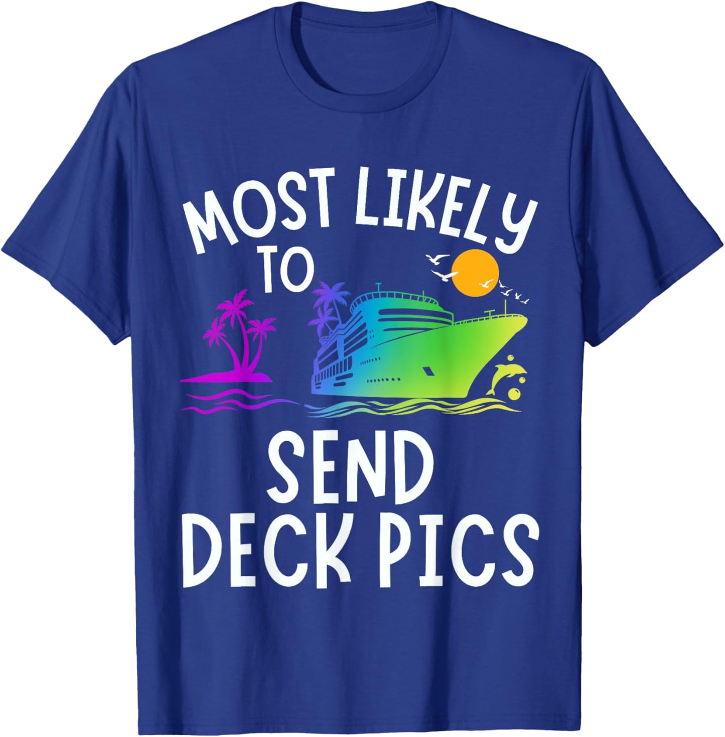 Most Likely To Send Deck Pics Family Matching Vacation Trip T-Shirt - T-Shirt | Royal