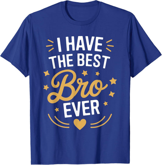 I Have The Best BRO Ever Funny Family for BROS T-Shirt - T-Shirt | Royal