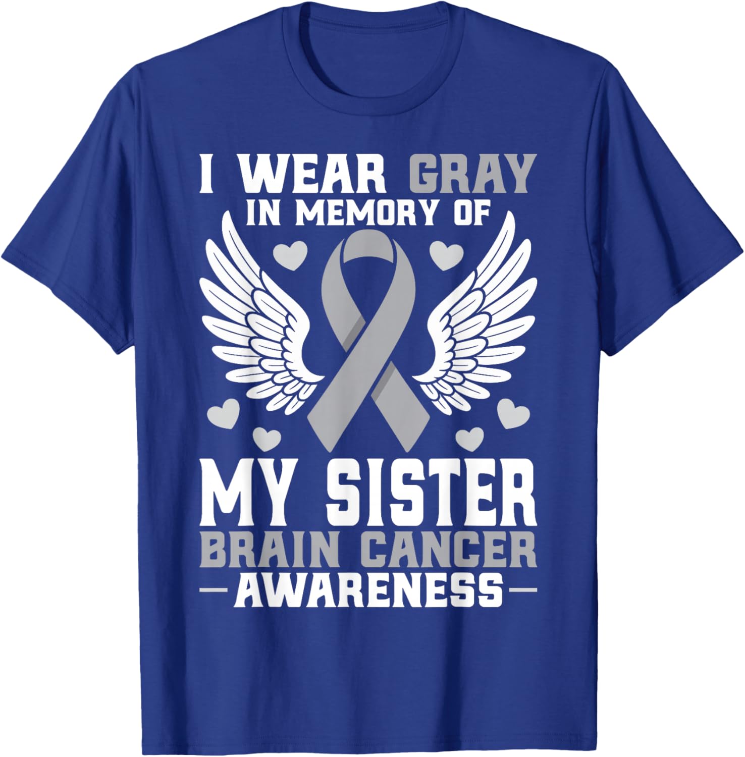 I Wear Gray in Memory of My Sister Brain Cancer Awareness T-Shirt - T-Shirt | Royal