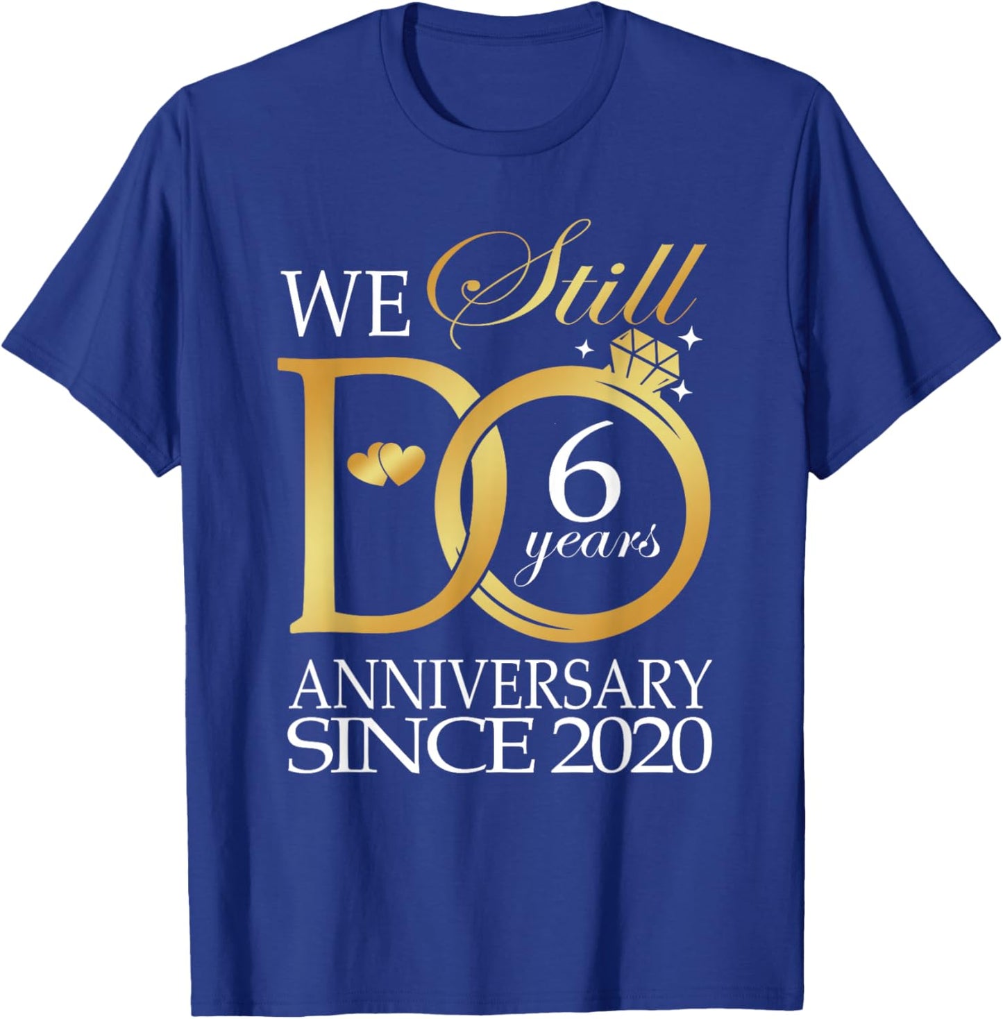 We Still Do 6 Year Since 2020 6th Wedding Anniversary T-Shirt - T-Shirt | Royal