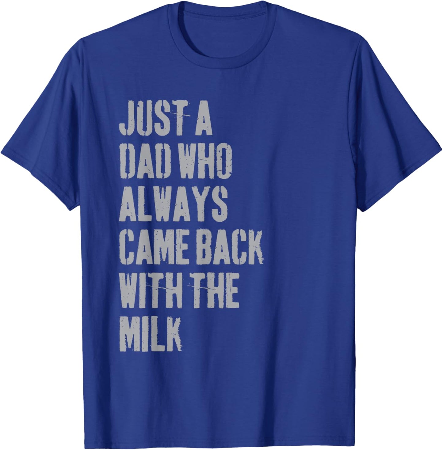 Just A Dad Who Always Came Back With The Milk Father's Day T-Shirt - T-Shirt | Royal