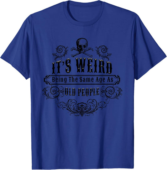 Its Weird Being The Same Age As Old People Vintage Funny T-Shirt - T-Shirt | Royal