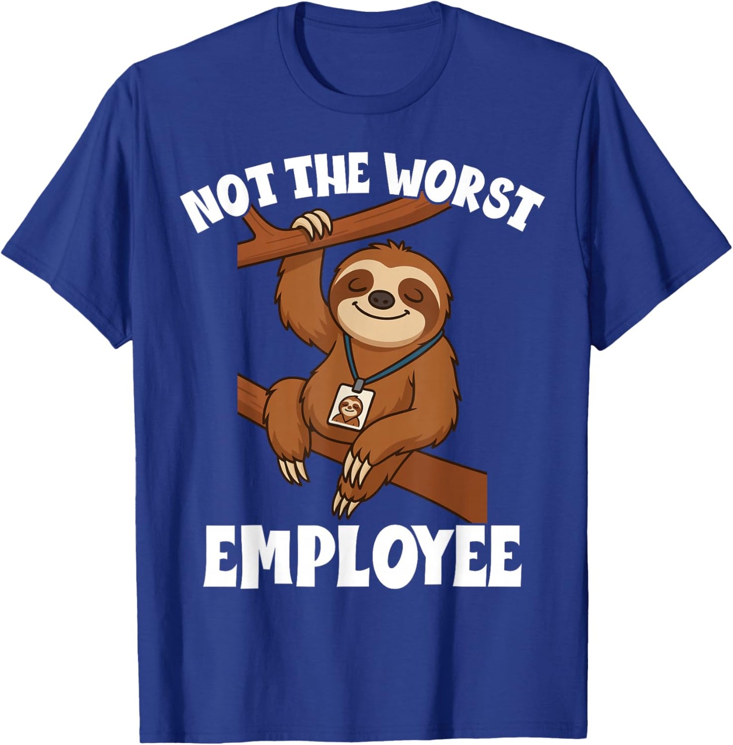 Funny Sarcastic Sloth Not Worst Employee Office Humor T-Shirt - T-Shirt | Royal
