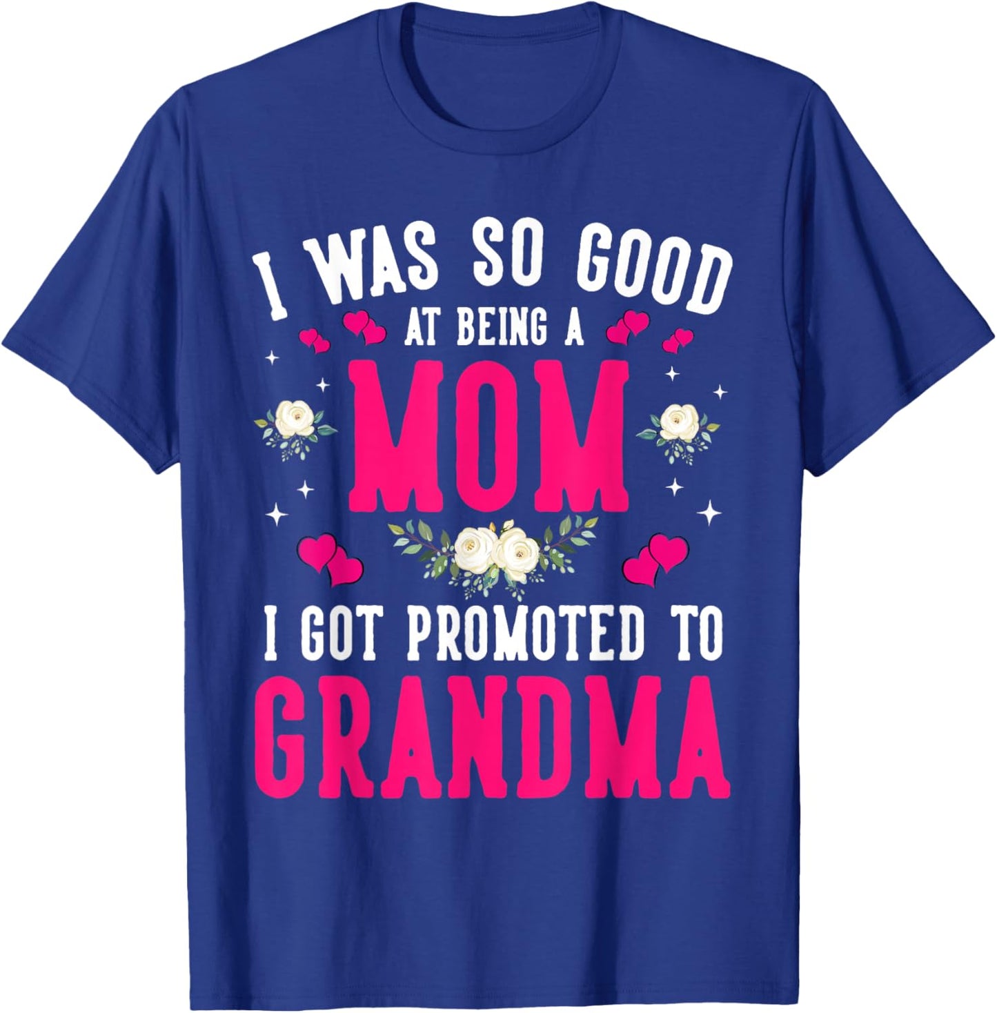 Promoted to Grandma I was So Good At Being A Mom Wildflower T-Shirt - T-Shirt | Royal