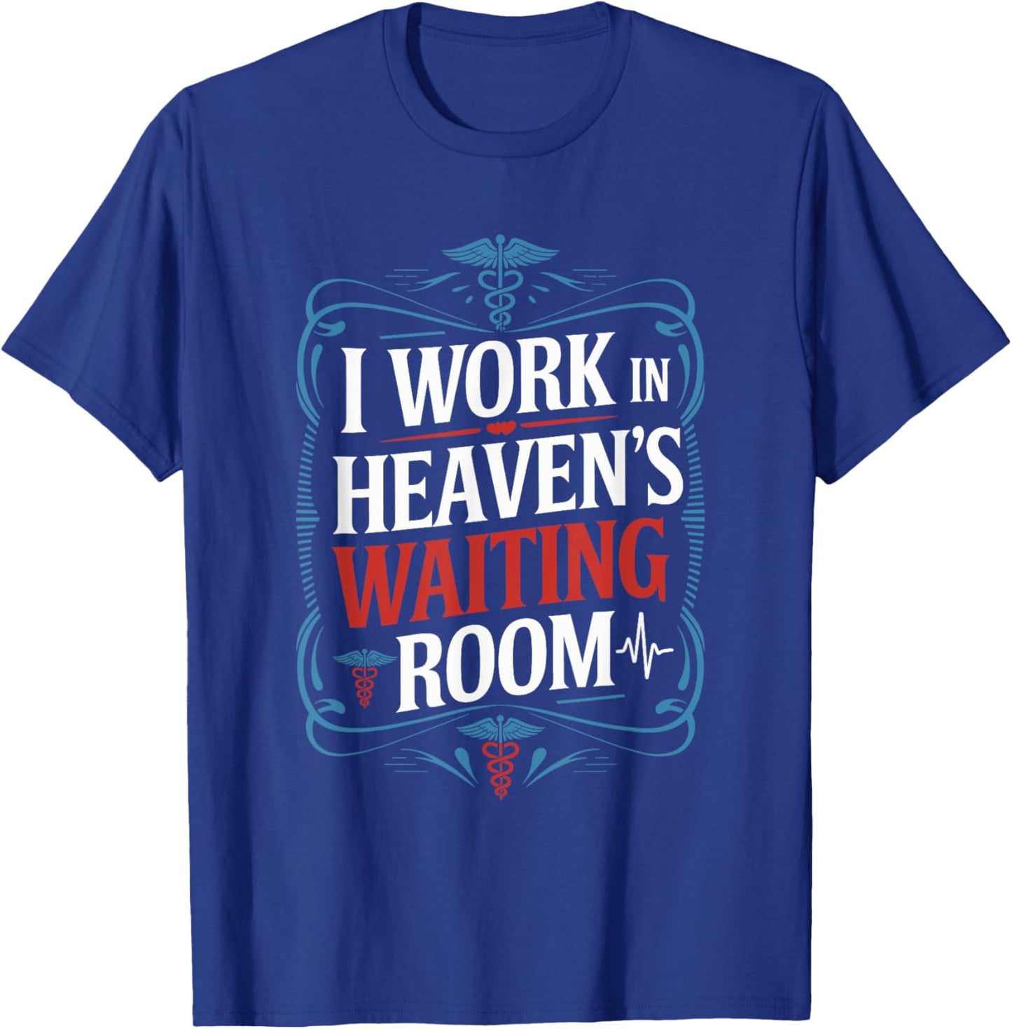 I Work In Heaven'S Waiting Room, Hospice Nurse Nursing T-Shirt - T-Shirt | Royal