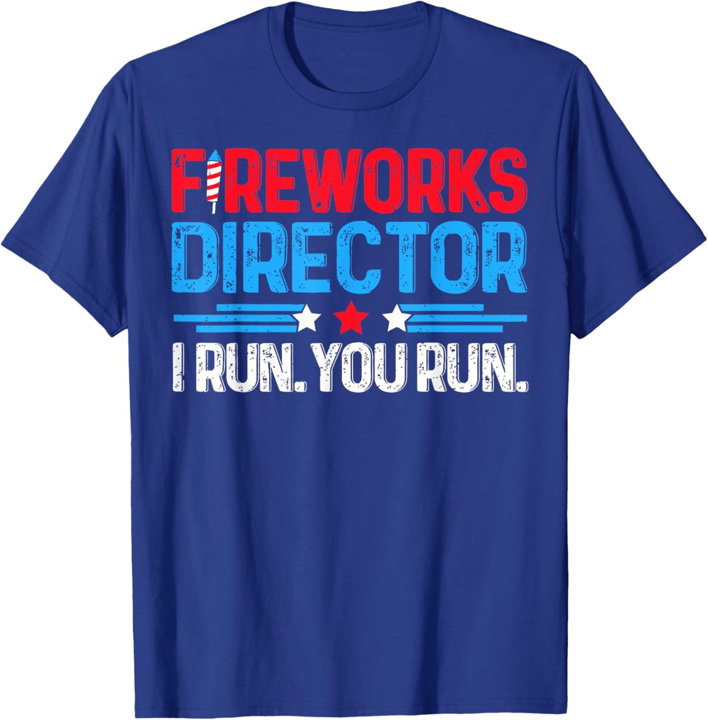 Fireworks Director I Run You Run Funny 4th Of July Women Men T-Shirt - T-Shirt | Royal