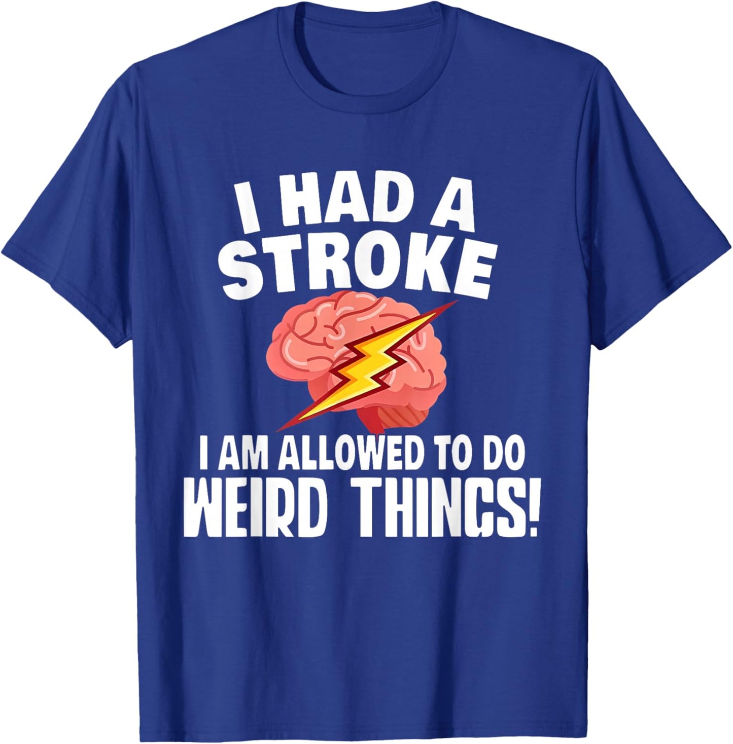 I Had A Stroke I Am Allowed To Do Weird Things Flash Brain T-Shirt - T-Shirt | Royal