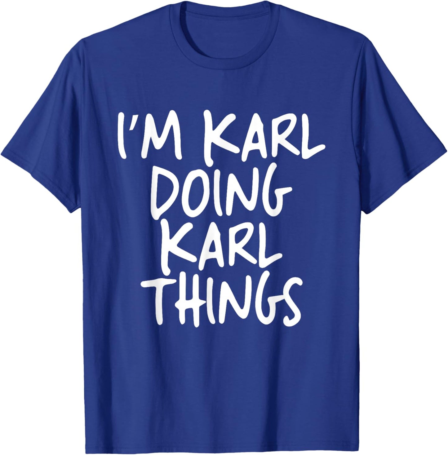 I'm Karl Doing Karl Things Personalized Funny First Name T-Shirt - T-Shirt | Royal