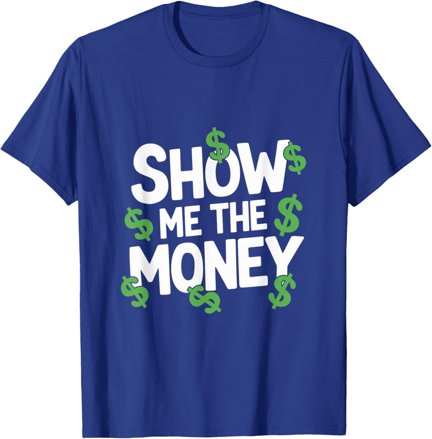 Sarcastic Finance Quote Apparel Show Me The Money Motivation T-Shirt - T-Shirt | Royal