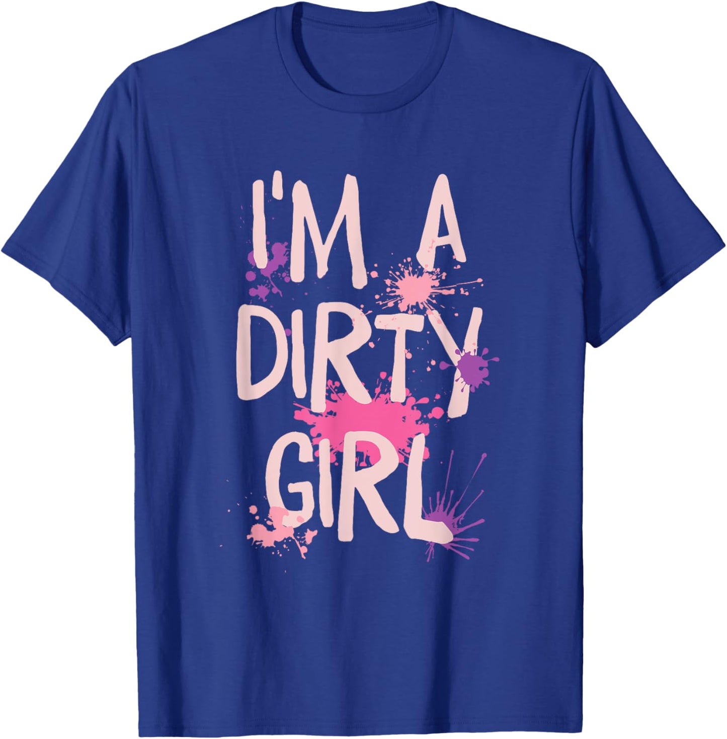 Mud Running Girl I'm a Dirty Girl T-Shirt - T-Shirt | Royal