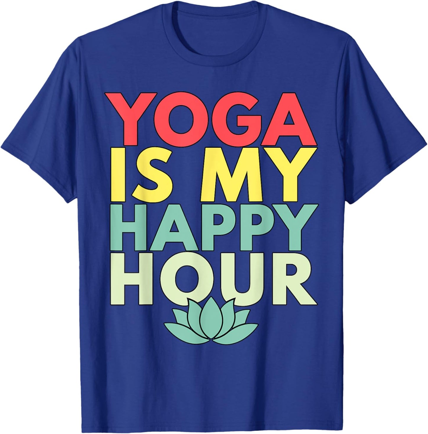 Yoga is my Happy Hour T-Shirt - T-Shirt | Royal