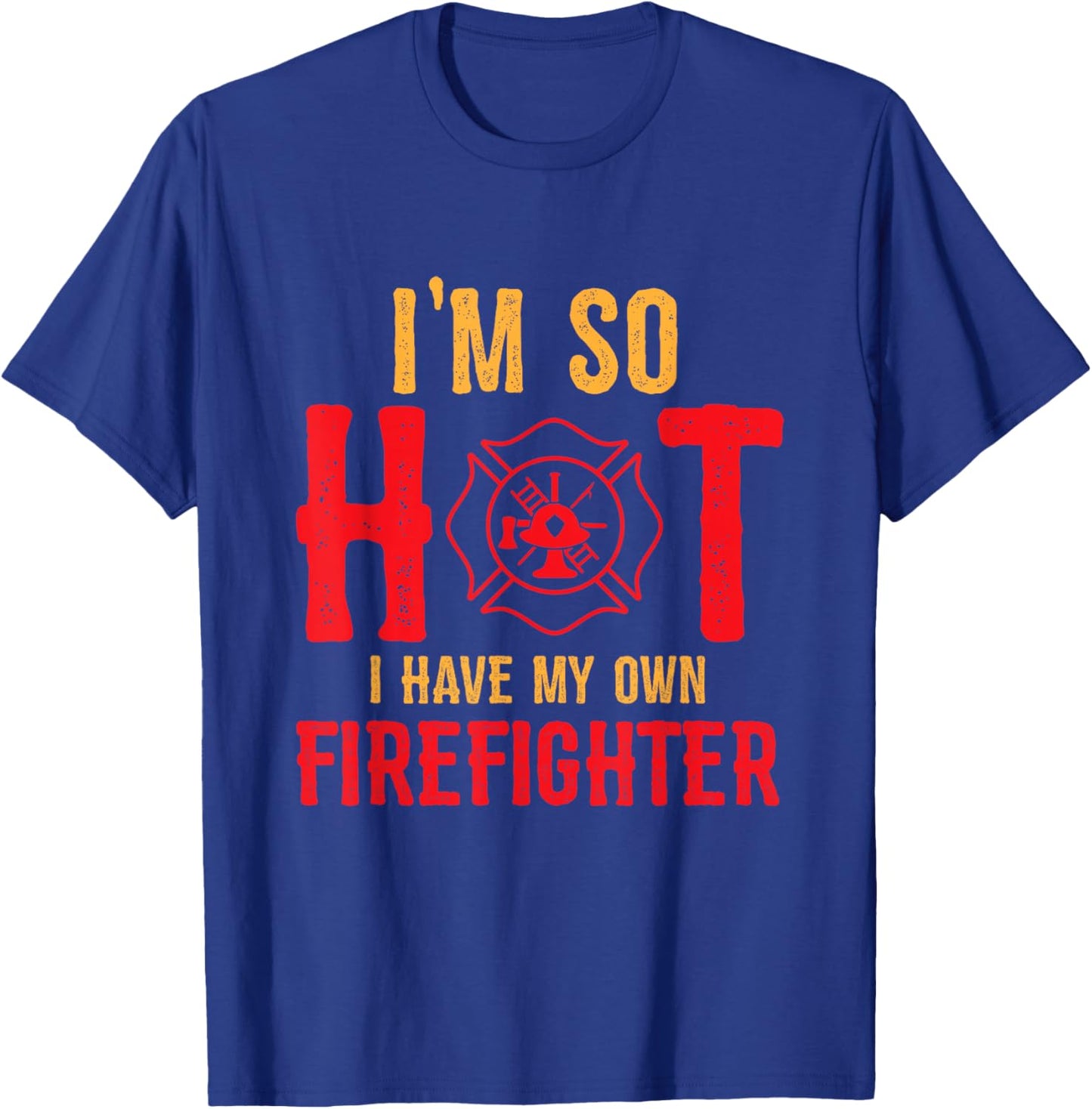 I'm So Hot I Have My Own Firefighter Wife Funny Firewoman T-Shirt - T-Shirt | Royal