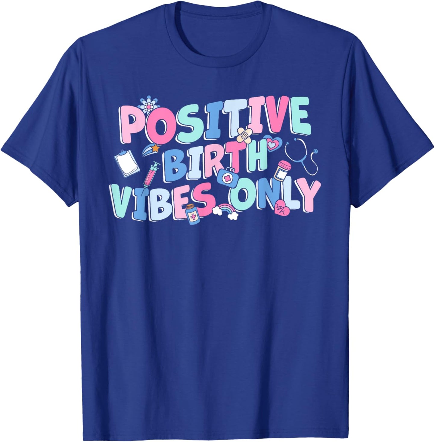 Positive Birth Vibes Only NICU L&D Nurse Doulas Postpartum T-Shirt - T-Shirt | Royal
