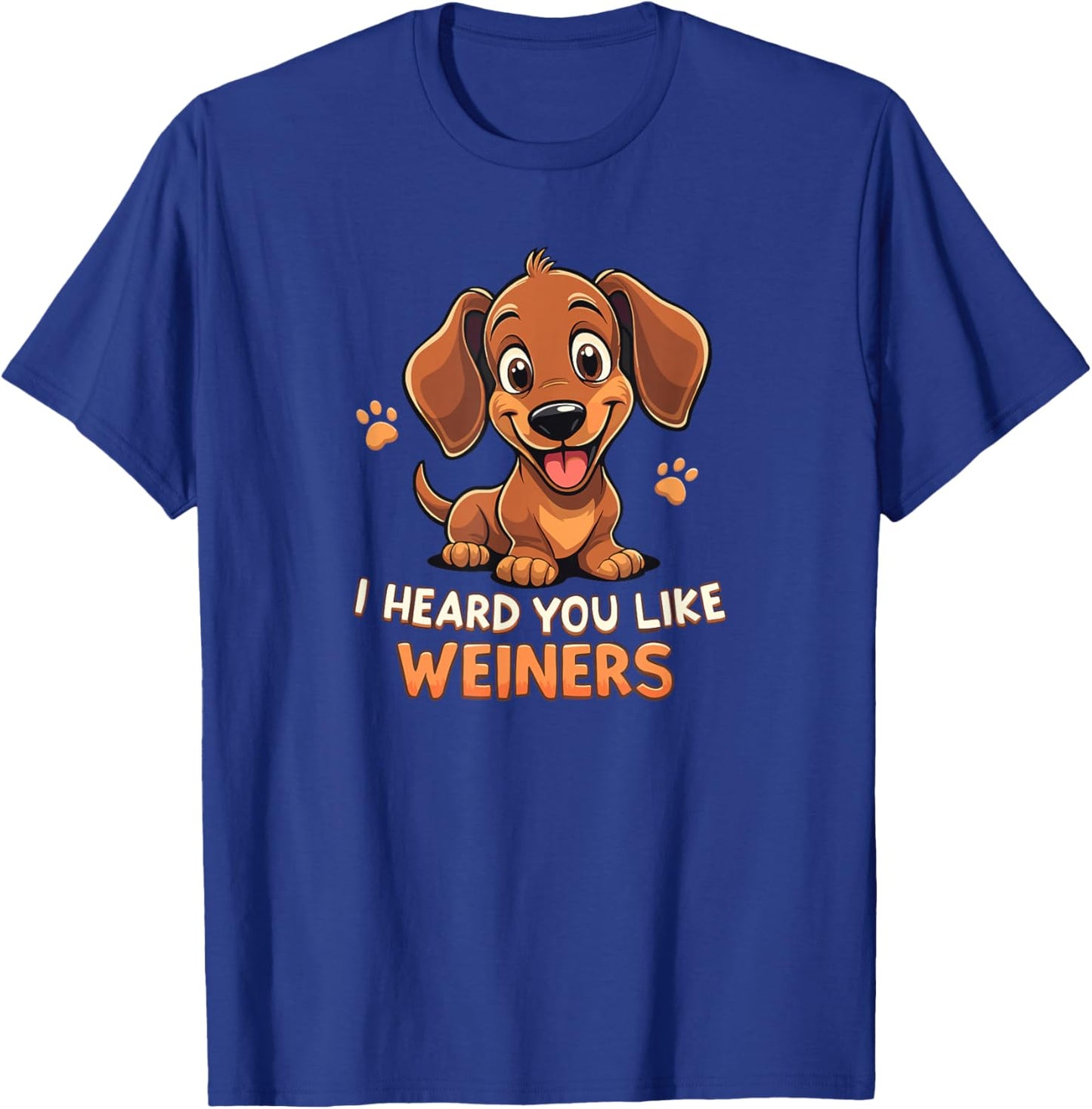 I Heard You Like Weiners - Funny Dachshund T-Shirt - T-Shirt | Royal