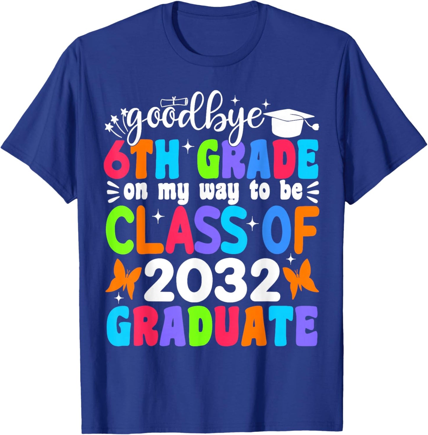 Goodbye 6th Grade on My Way to be Class of 2032 6th Grade T-Shirt - T-Shirt | Royal