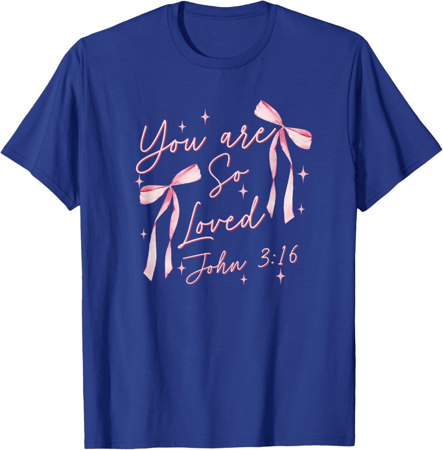 You Are So Loved Coquette John 3:16 Christian Jesus Pink Bow T-Shirt - T-Shirt | Royal