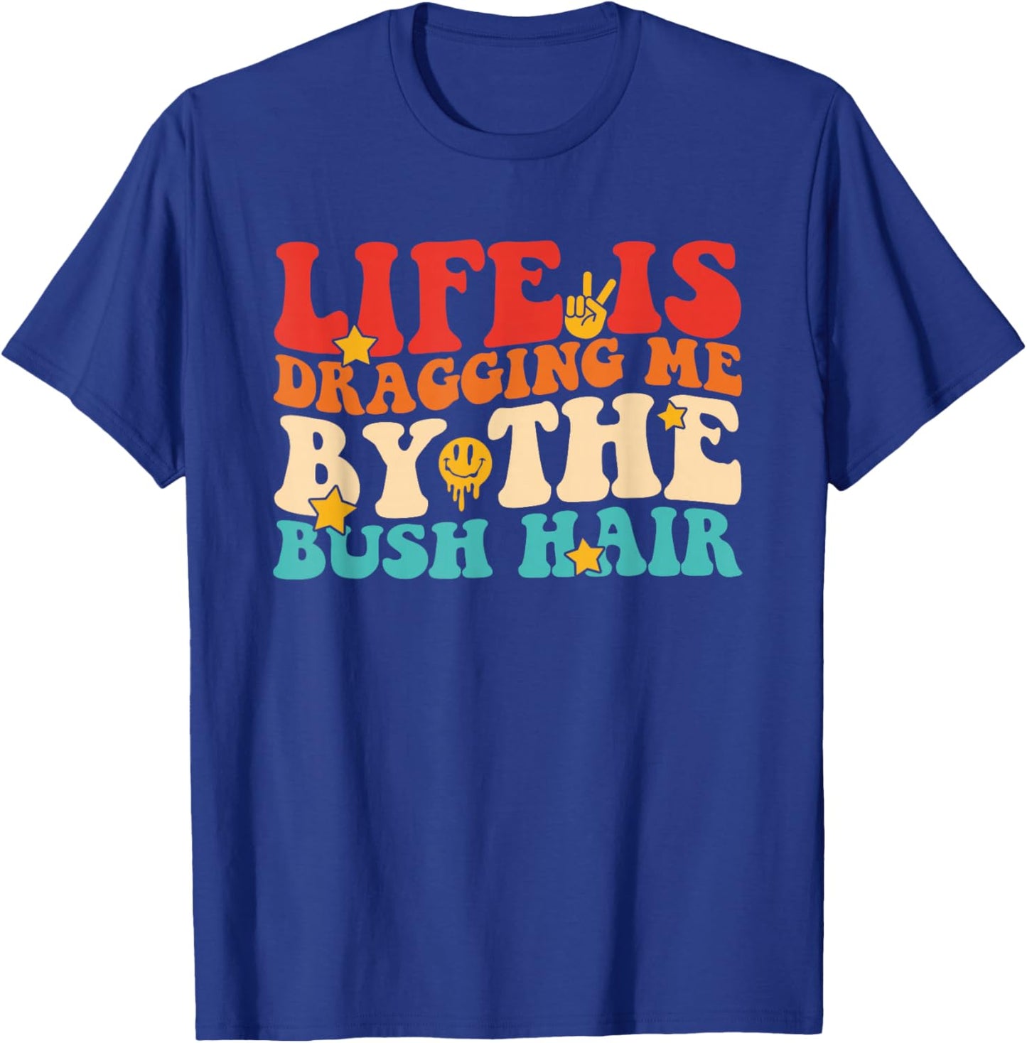 Life is Dragging Me By The Bush Hair Retro Vintage T-Shirt - T-Shirt | Royal