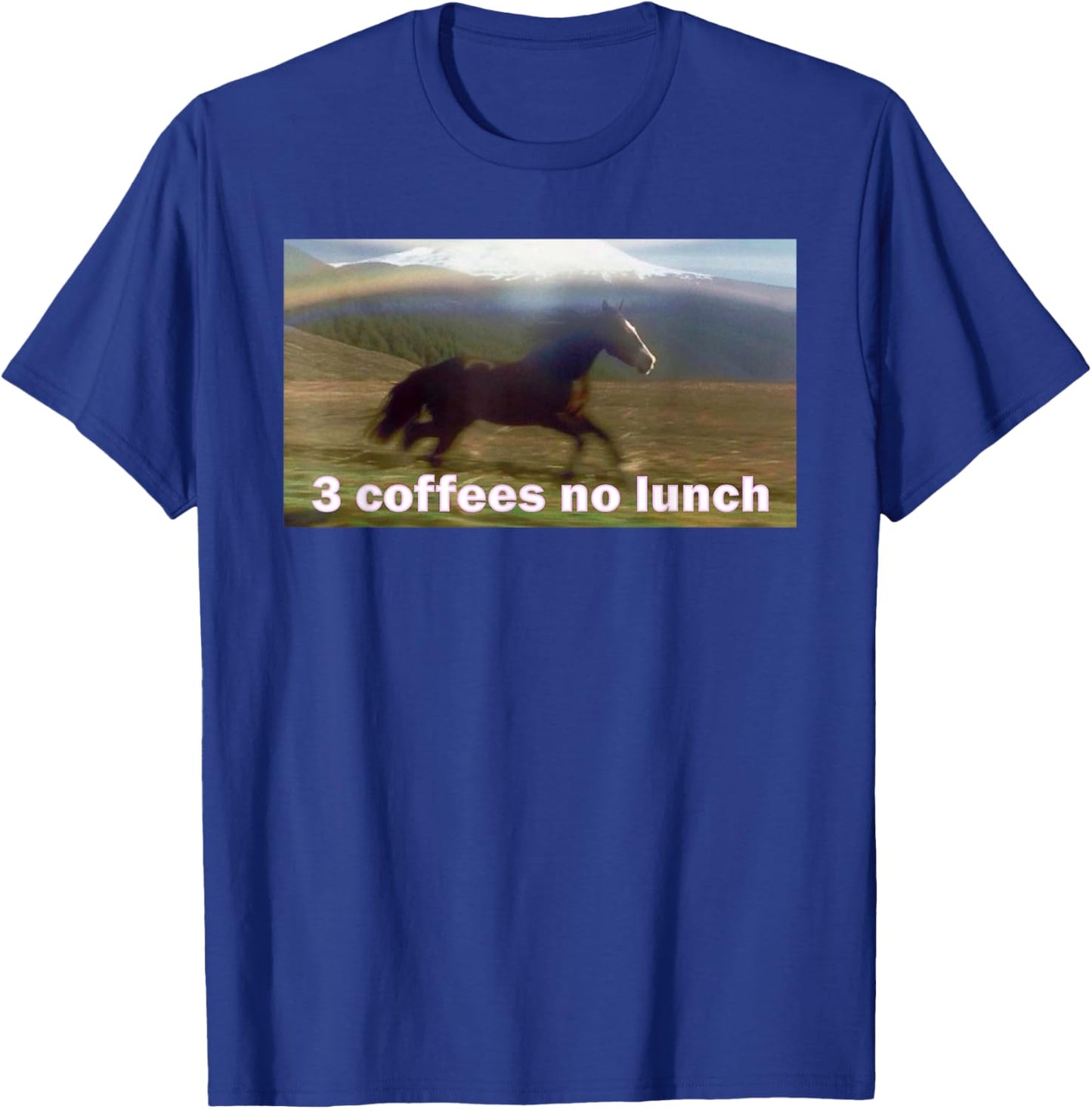 Horse Running Past Mountain 3 Coffees No Lunch Memes T-Shirt - T-Shirt | Royal