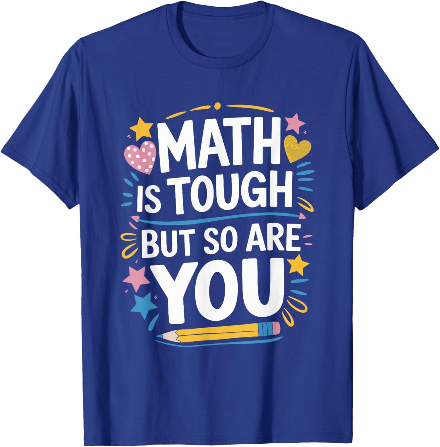 Mathematician Teacher, Math is Tough But So are You T-Shirt - T-Shirt | Royal