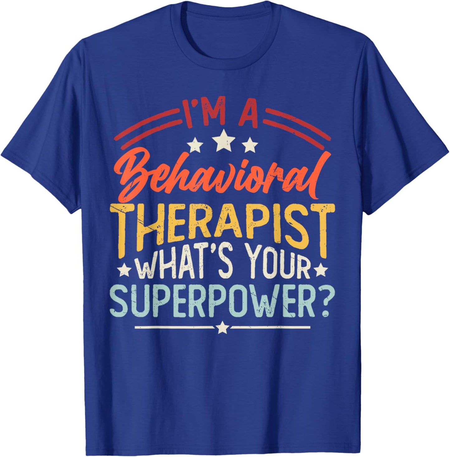 I'm A Behavioral Therapist What's Your Superpower? T-Shirt - T-Shirt | Royal