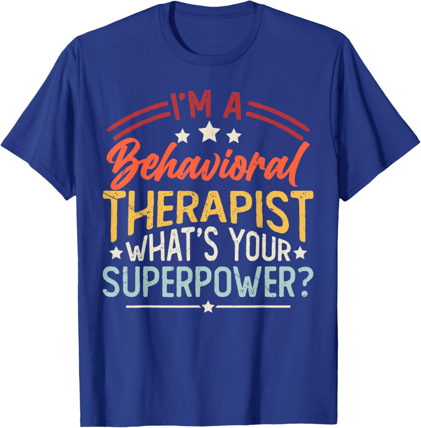 I'm A Behavioral Therapist What's Your Superpower? T-Shirt - T-Shirt | Royal