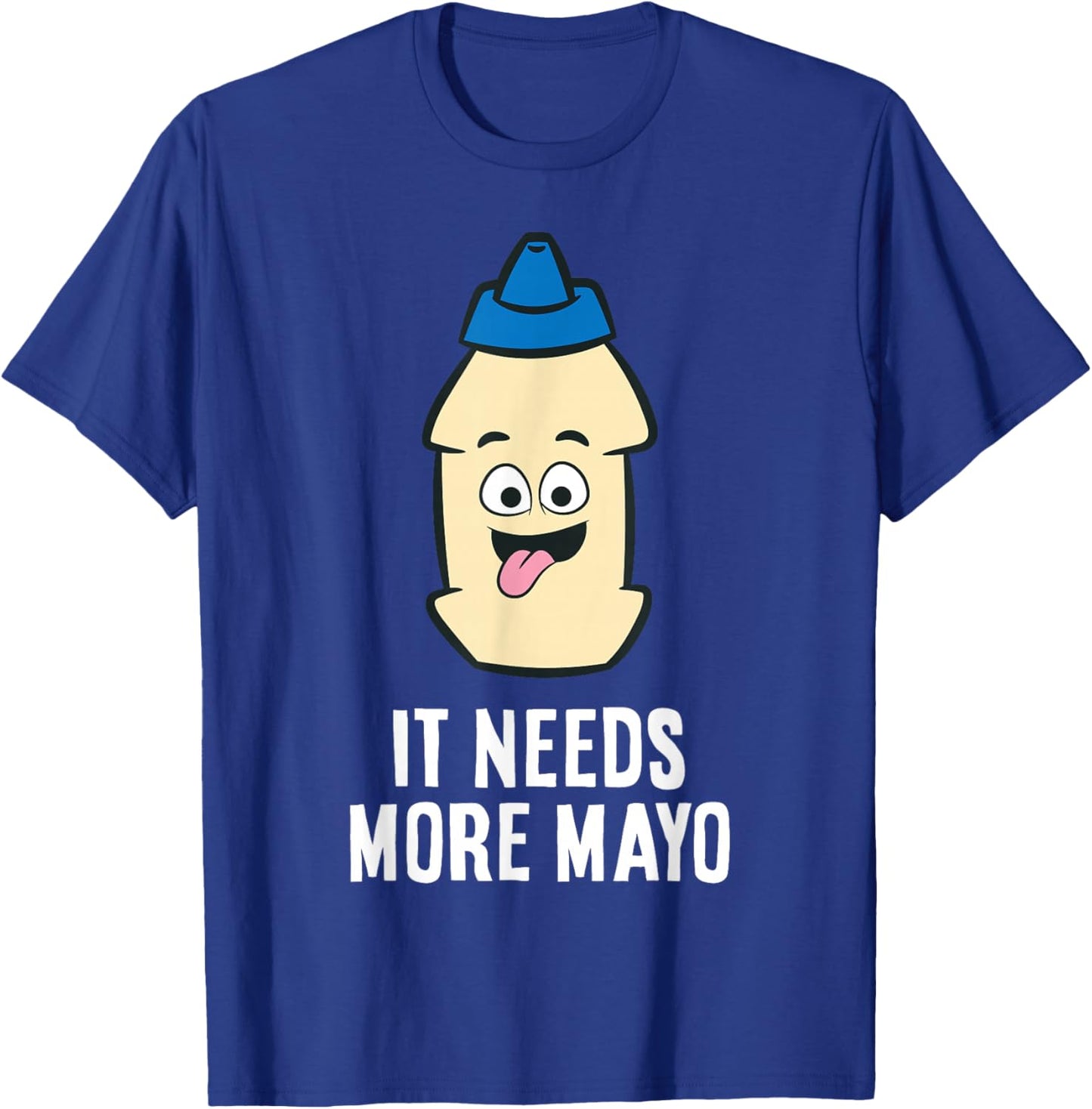 It Needs More Mayonnaise T-Shirt - T-Shirt | Royal